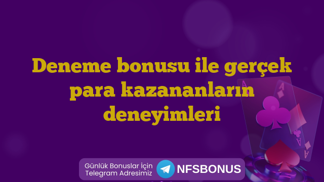 Deneme bonusu ile gerçek para kazananların deneyimleri
