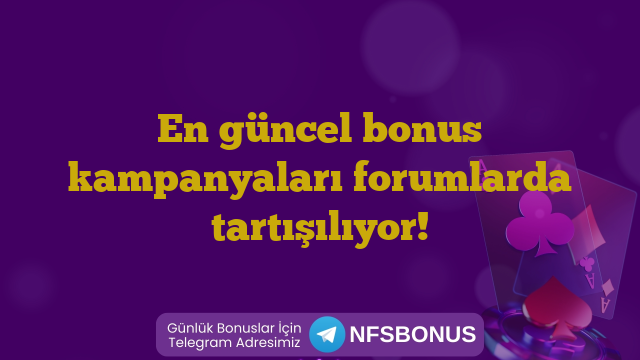 En güncel bonus kampanyaları forumlarda tartışılıyor!