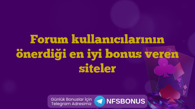 Forum kullanıcılarının önerdiği en iyi bonus veren siteler