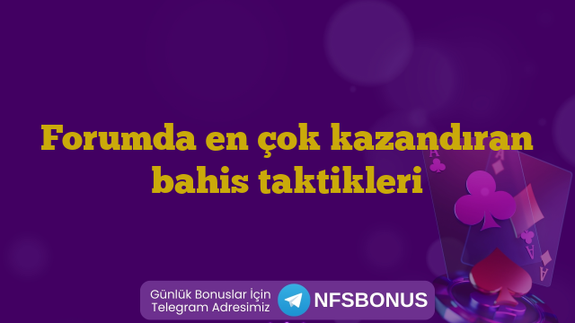 Forumda en çok kazandıran bahis taktikleri